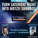 Turn Saturday Night into Motzei Shabbos Part 4